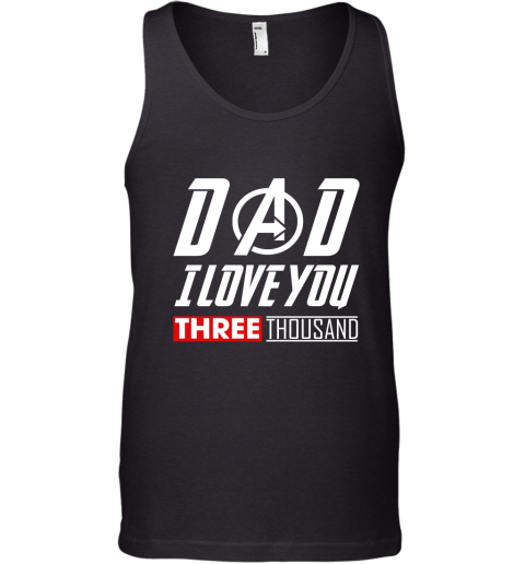Dad I Love You Three Thousand Avengers Endgame Tank Top