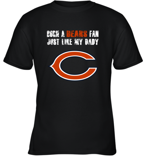 Chicago Bears Born A Bears Fan Just Like My Daddy Youth T-Shirt