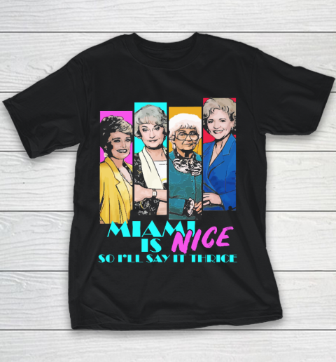 The Golden Girls Tshirt Miami Is Nice So I'll Say It Thrice Youth T-Shirt