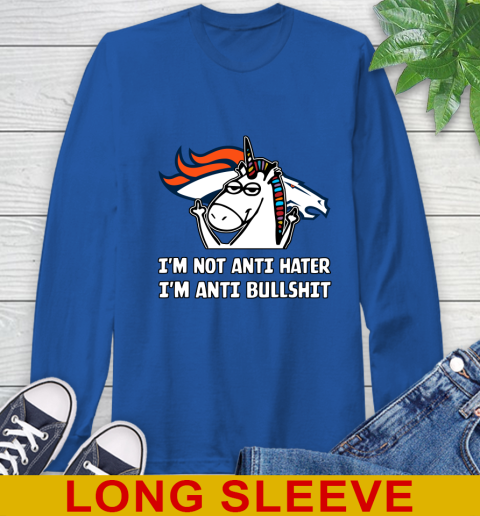 Denver Broncos NFL Football Unicorn I'm Not Anti Hater I'm Anti Bullshit Long Sleeve T-Shirt 9
