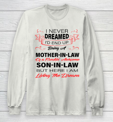 I Never Dreamed Id End Up Being A Mother In Law Awesome Long Sleeve T-Shirt 9