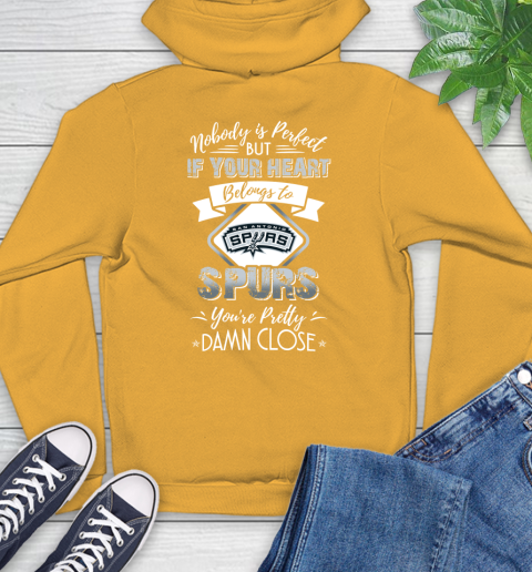 NBA Basketball San Antonio Spurs Nobody Is Perfect But If Your Heart Belongs To Spurs You're Pretty Damn Close Shirt Hoodie 2