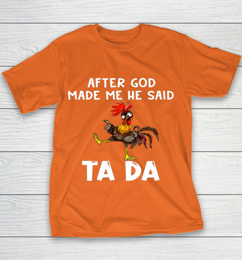 Funny Cute Chicken After God Made Me He Said Tada Youth T-Shirt 4
