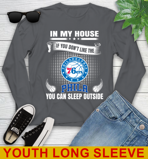 Philadelphia 76ers NBA Basketball In My House If You Don't Like The  76ers You Can Sleep Outside Shirt Youth Long Sleeve 9