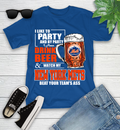 MLB I Like To Party And By Party I Mean Drink Beer And Watch My New York Mets Beat Your Team's Ass Baseball Youth T-Shirt 12