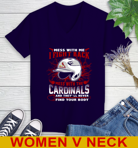 MLB Baseball St.Louis Cardinals Mess With Me I Fight Back Mess With My Team And They'll Never Find Your Body Shirt Women's V-Neck T-Shirt 3