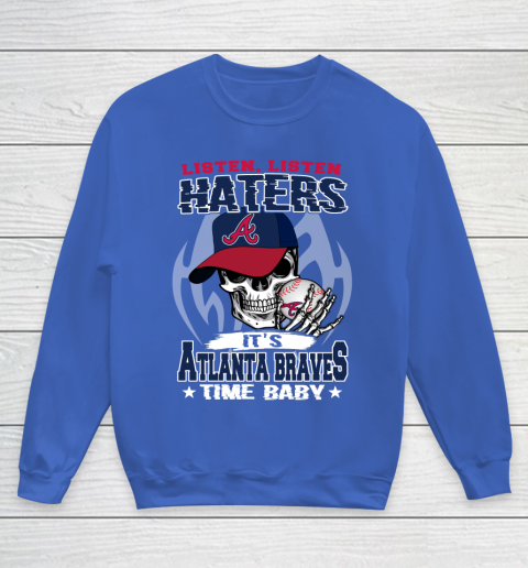 Listen Haters It is BRAVES Time Baby MLB Youth Sweatshirt 6