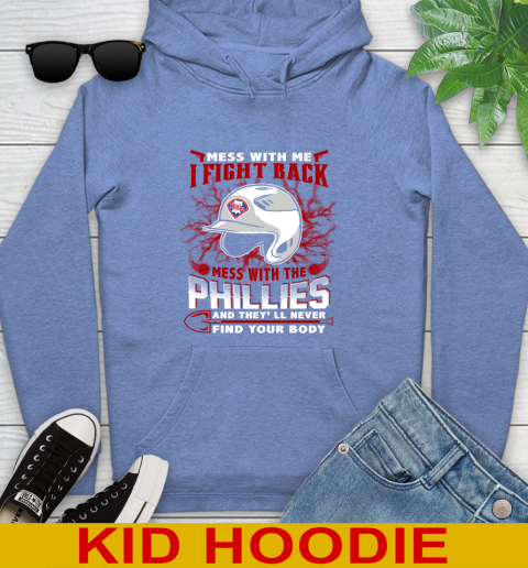 MLB Baseball Philadelphia Phillies Mess With Me I Fight Back Mess With My Team And They'll Never Find Your Body Shirt Youth Hoodie 12