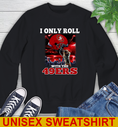 San Francisco 49ers NFL Football I Only Roll With My Team Sports Sweatshirt