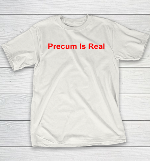 Precum Is Real Youth T-Shirt