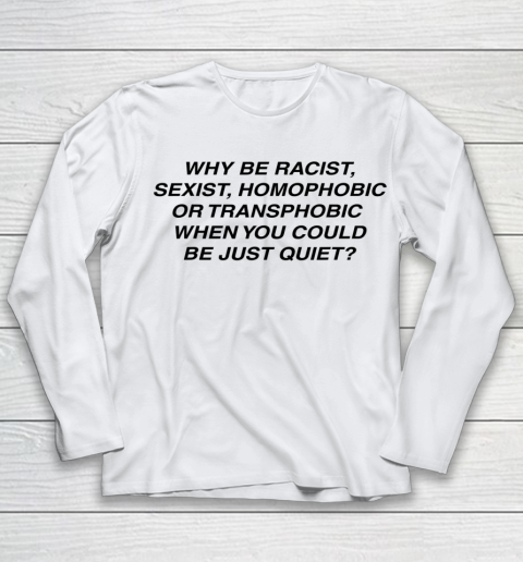 Why be racist sexist homophobic or transphobic Shirt Youth Long Sleeve