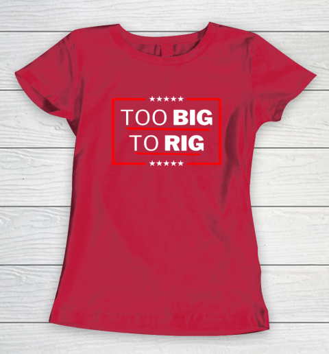 Too Big To Rig Saying Trump 2024 Funny Trump Quote Women's T-Shirt 7