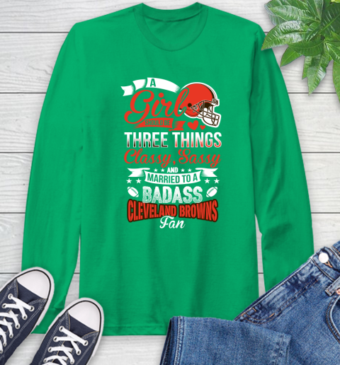Cleveland Browns NFL Football A Girl Should Be Three Things Classy Sassy And A Be Badass Fan Long Sleeve T-Shirt 8