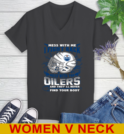NHL Hockey Edmonton Oilers Mess With Me I Fight Back Mess With My Team And They'll Never Find Your Body Shirt Women's V-Neck T-Shirt 8