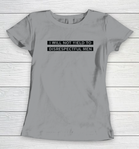 AOC I Will Not Yield To Disrespectful Men Women's T-Shirt 3