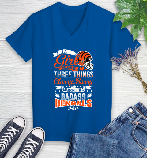 Cincinnati Bengals NFL Football A Girl Should Be Three Things Classy Sassy And A Be Badass Fan Women's V-Neck T-Shirt 10