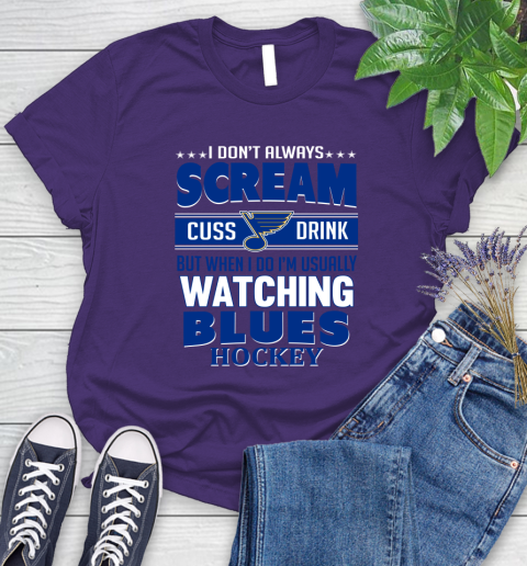 St.Louis Blues NHL Hockey I Scream Cuss Drink When I'm Watching My Team Women's T-Shirt 4