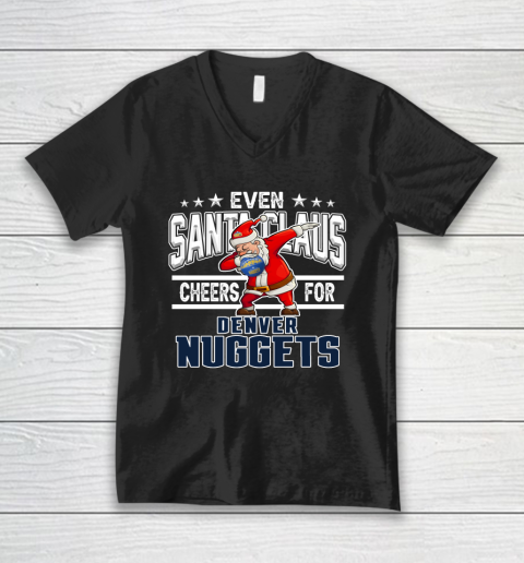 Denver Nuggets Even Santa Claus Cheers For Christmas NBA V-Neck T-Shirt