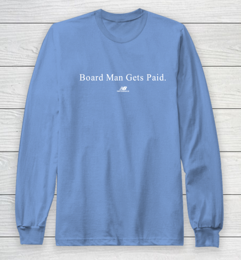 Board man gets paid New Balance Long Sleeve T-Shirt 8