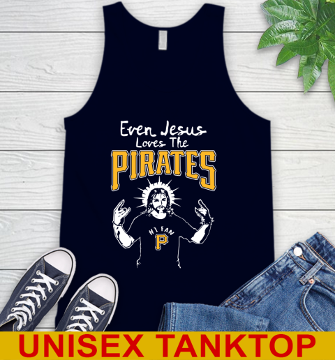 Pittsburgh Pirates MLB Baseball Even Jesus Loves The Pirates Shirt Tank Top