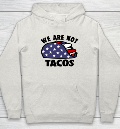 We Are Not Tacos Hoodie 8