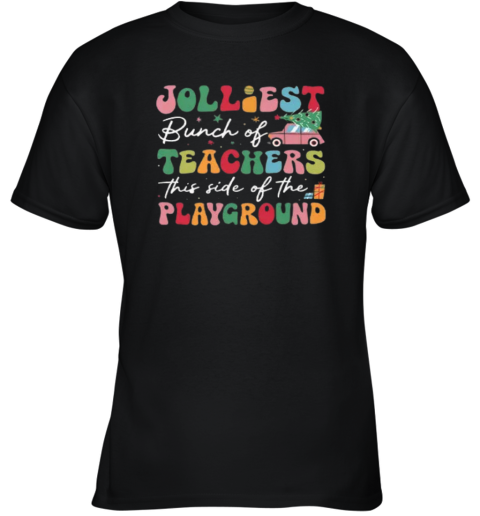 Jolliest Bunch Of Teachers This Side Of The Playground Christmas Youth T-Shirt