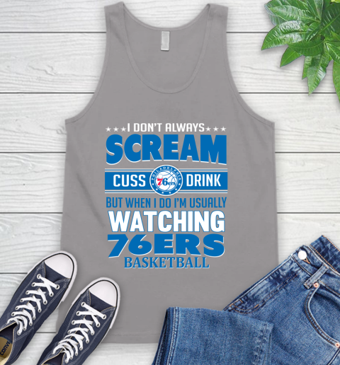 Philadelphia 76ers NBA Basketball I Scream Cuss Drink When I'm Watching My Team Tank Top 3