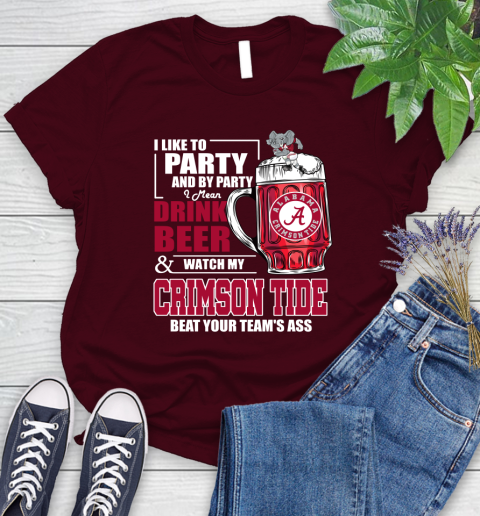 NFL I Like To Party And By Party I Mean Drink Beer and Watch My Alabama Crimson Tide Beat Your Team's Ass Football Women's T-Shirt 7