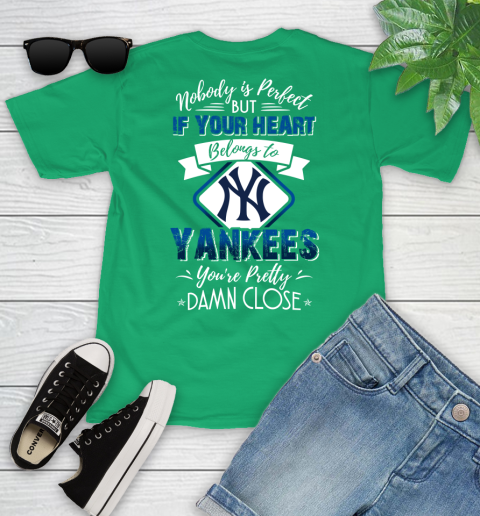 MLB Baseball New York Yankees Nobody Is Perfect But If Your Heart Belongs To Yankees You're Pretty Damn Close Shirt Youth T-Shirt 7