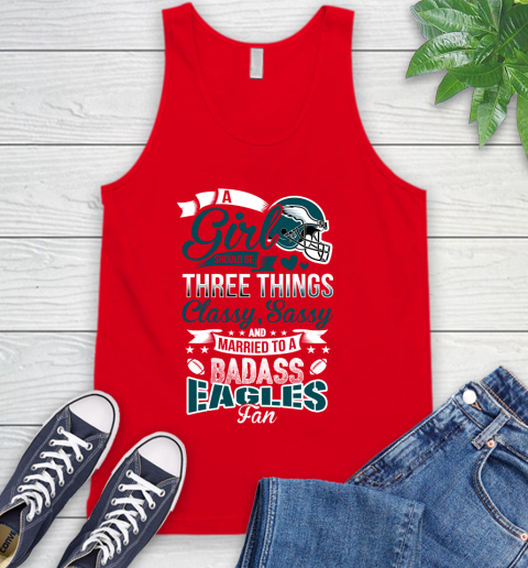 Philadelphia Eagles NFL Football A Girl Should Be Three Things Classy Sassy And A Be Badass Fan Tank Top 5