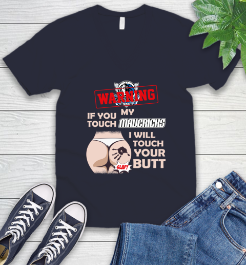 Dallas Mavericks NBA Basketball Warning If You Touch My Team I Will Touch My Butt V-Neck T-Shirt 2