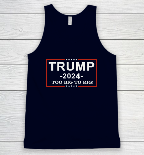 Trump 2024  TOO BIG TO RIG  Funny Trump Quote Tank Top 2