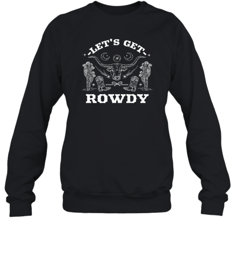 Sadie Crowell Let's Get Rowdy Sweatshirt