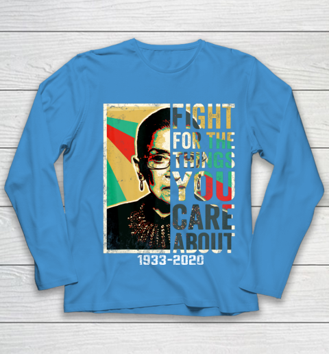 Notorious RBG 1933  2020 Shirt  Fight For The Things You Care About Vintage Youth Long Sleeve 5