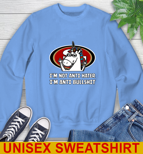 San Francisco 49ers NFL Football Unicorn I'm Not Anti Hater I'm Anti Bullshit Sweatshirt 11