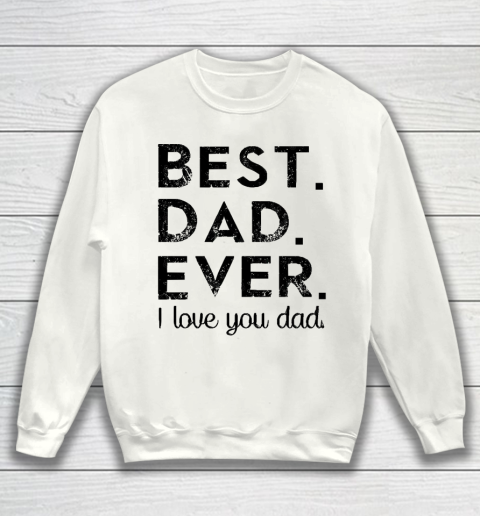 Father's Day Funny Gift Ideas Apparel  Best. Dad. Ever Sweatshirt