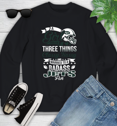 New York Jets NFL Football A Girl Should Be Three Things Classy Sassy And A Be Badass Fan Youth Sweatshirt