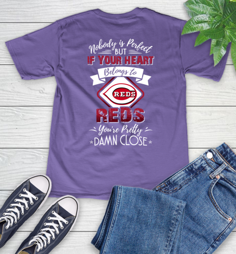 MLB Baseball Cincinnati Reds Nobody Is Perfect But If Your Heart Belongs To Reds You're Pretty Damn Close Shirt V-Neck T-Shirt 8