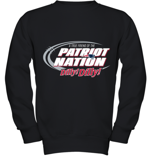 A True Friend Of The New England Patriots Dilly Dilly Youth Sweatshirt