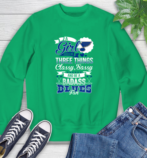 St.Louis Blues NHL Hockey A Girl Should Be Three Things Classy Sassy And A Be Badass Fan Sweatshirt 7