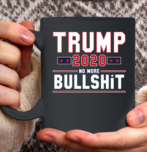 Trump 2020 No More Bullshit Ceramic Mug 11oz
