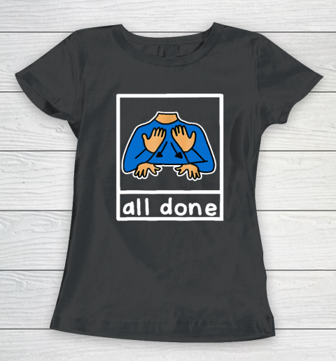 All Done Sign Language Women's T-Shirt