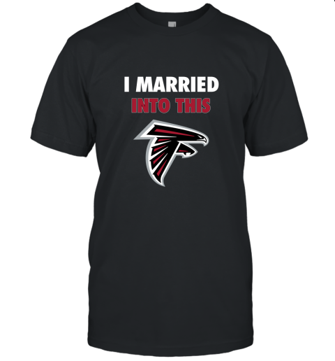 I Married Into This Atlanta Falcons Football NFL Unisex Jersey Tee
