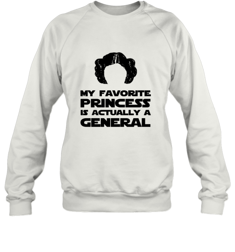 My Favorite Princess Is Actually A General Sweatshirt