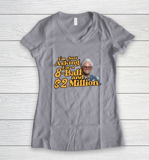 Baby Billy I'm Just Asking For A 8 Ball And 2 Million Dollars Women's V-Neck T-Shirt 2
