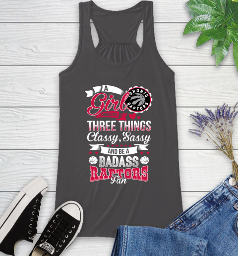 Toronto Raptors NBA A Girl Should Be Three Things Classy Sassy And A Be Badass Fan Racerback Tank 11