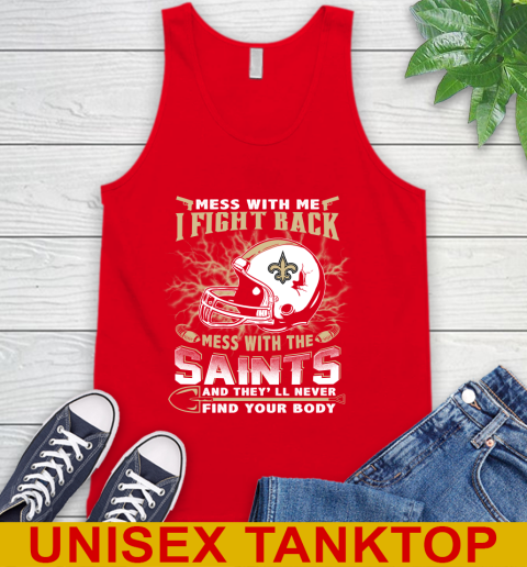 NFL Football New Orleans Saints Mess With Me I Fight Back Mess With My Team And They'll Never Find Your Body Shirt Tank Top 5
