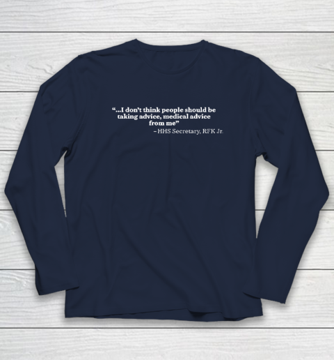 I Don't Think People Should Be Taking Advice Medical Advice From Me HHS Secretary RFK Jr Long Sleeve T-Shirt 2