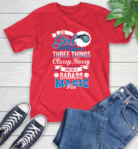 Orlando Magic NBA A Girl Should Be Three Things Classy Sassy And A Be Badass Fan T-Shirt 11