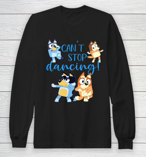 Bluey Dad Cant Stop Dancing For Father Day Long Sleeve T-Shirt